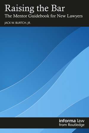 Raising the Bar: The Mentor Guidebook for New Lawyers de Jack W. Burtch, Jr.