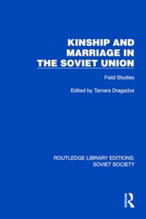 Kinship and Marriage in the Soviet Union: Field Studies de Tamara Dragadze