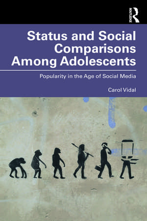 Status and Social Comparisons Among Adolescents: Popularity in the Age of Social Media de Carol Vidal