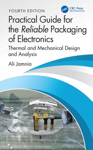 Practical Guide for the Reliable Packaging of Electronics: Thermal and Mechanical Design and Analysis de Ali Jamnia