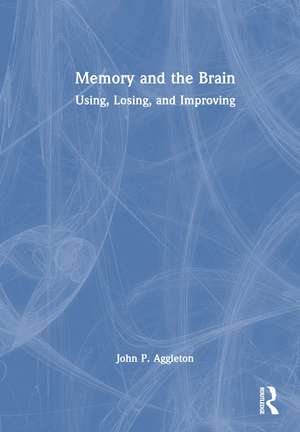 Memory and the Brain: Using, Losing, and Improving de John P. Aggleton