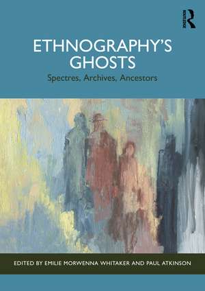 Ethnography’s Ghosts: Spectres, Archives, Ancestors de Emilie Morwenna Whitaker