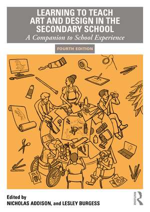 Learning to Teach Art and Design in the Secondary School: A Companion to School Experience de Nicholas Addison