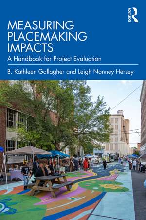 Measuring Placemaking Impacts: A Handbook for Project Evaluation de B. Kathleen Gallagher