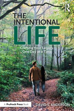 The Intentional Life: Crafting Your Legacy, One Day at a Time de David S. Anderson