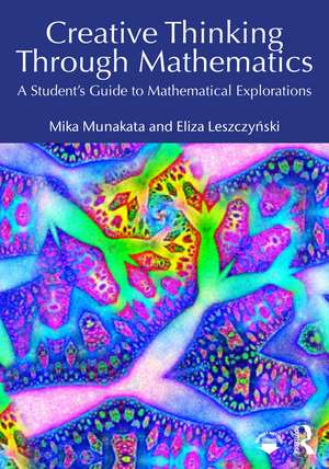 Creative Thinking Through Mathematics: A Student's Guide to Mathematical Explorations de Mika Munakata