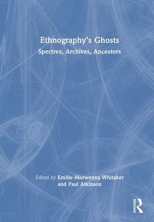 Ethnography’s Ghosts: Spectres, Archives, Ancestors de Emilie Morwenna Whitaker