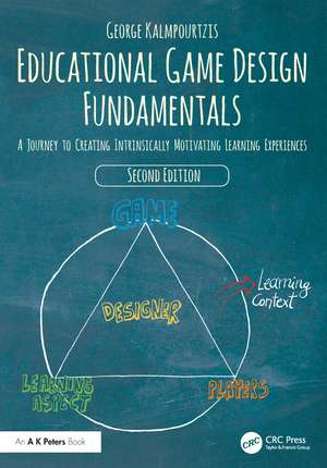 Educational Game Design Fundamentals: A Journey to Creating Intrinsically Motivating Learning Experiences de George Kalmpourtzis