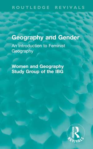 Geography and Gender: An Introduction to Feminist Geography de Women and Geography Study Group of the IBG