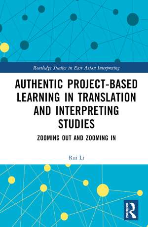 Authentic Project-based Learning in Translation and Interpreting Studies: Zooming Out and Zooming In de Rui Li