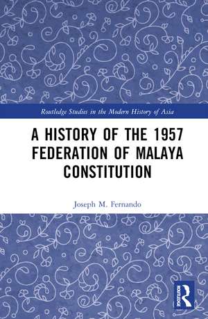 A History of the 1957 Federation of Malaya Constitution de Joseph M. Fernando