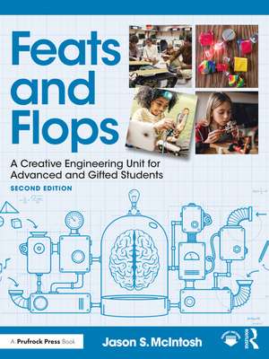 Feats and Flops: A Creative Engineering Unit for Advanced and Gifted Students de Jason S. McIntosh