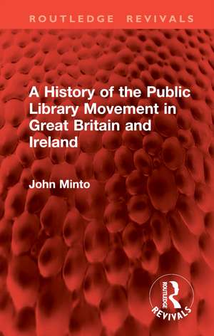 A History of the Public Library Movement in Great Britain and Ireland de John Minto