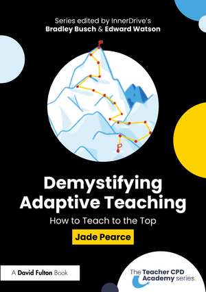 Demystifying Adaptive Teaching: How to Teach to the Top de Jade Pearce