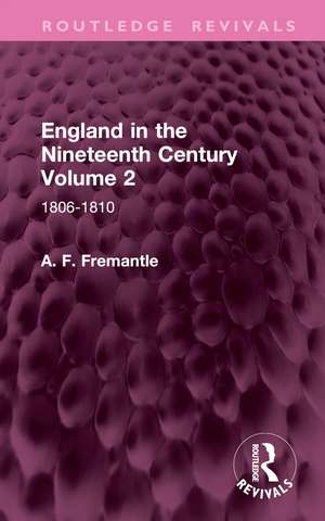 England in the Nineteenth Century Volume 2: 1806-1810 de A. F. Fremantle