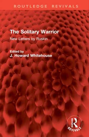 The Solitary Warrior: New Letters by Ruskin de John Ruskin