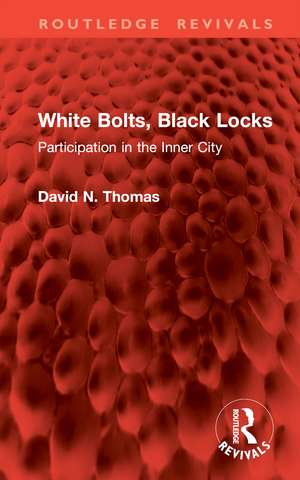 White Bolts, Black Locks: Participation in the Inner City de David N. Thomas