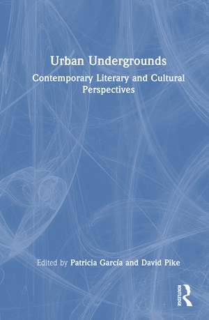 Urban Undergrounds: Contemporary Literary and Cultural Perspectives de Patricia García