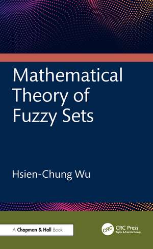 Mathematical Theory of Fuzzy Sets de Hsien-Chung Wu