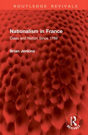 Nationalism in France: Class and Nation Since 1789 de Brian Jenkins