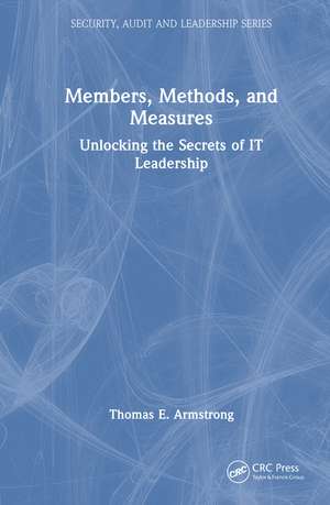 Members, Methods, and Measures: Unlocking the Secrets of IT Leadership de Thomas E. Armstrong