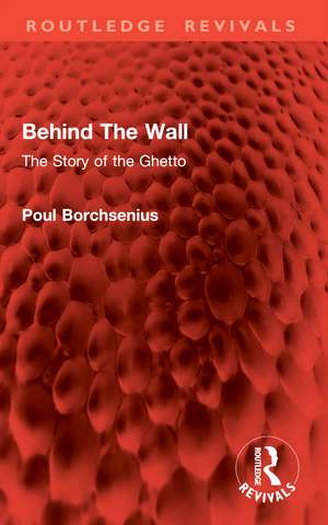 Behind The Wall: The Story of the Ghetto de Poul Borchsenius