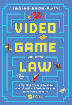 Video Game Law: Everything you need to know about Legal and Business Issues in the Game Industry de S. Gregory Boyd