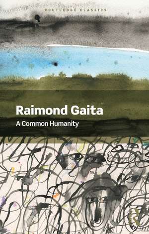 A Common Humanity: Thinking About Love and Truth and Justice de Raimond Gaita