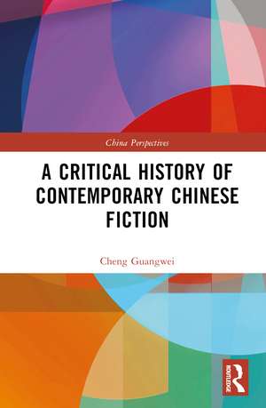 A Critical History of Contemporary Chinese Fiction de Cheng Guangwei