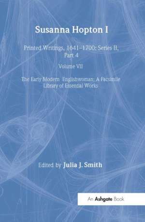 Susanna Hopton, I and II: Printed Writings, 1641�1700: Series II, Part Four, Volume 7 de Julia J. Smith