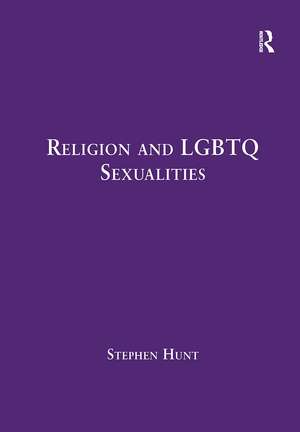 Religion and LGBTQ Sexualities: Critical Essays de Stephen Hunt