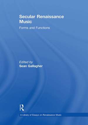 Secular Renaissance Music: Forms and Functions de Sean Gallagher