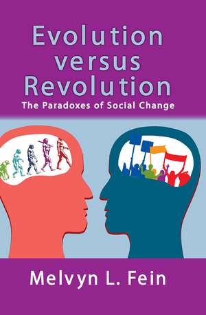 Evolution Versus Revolution: The Paradoxes of Social Change de Melvyn L. Fein