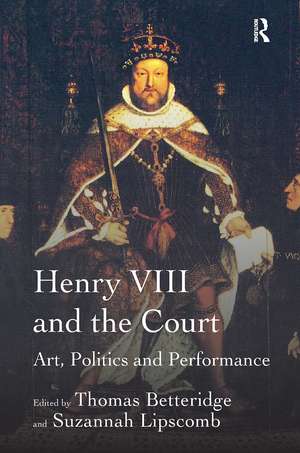 Henry VIII and the Court: Art, Politics and Performance de Suzannah Lipscomb