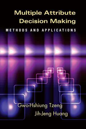 Multiple Attribute Decision Making: Methods and Applications de Gwo-Hshiung Tzeng