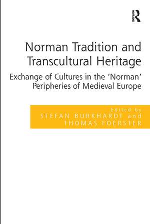 Norman Tradition and Transcultural Heritage: Exchange of Cultures in the ‘Norman’ Peripheries of Medieval Europe de Stefan Burkhardt