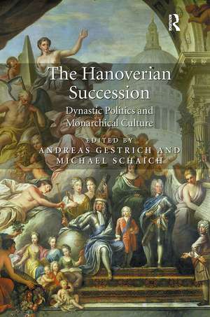 The Hanoverian Succession: Dynastic Politics and Monarchical Culture de Andreas Gestrich