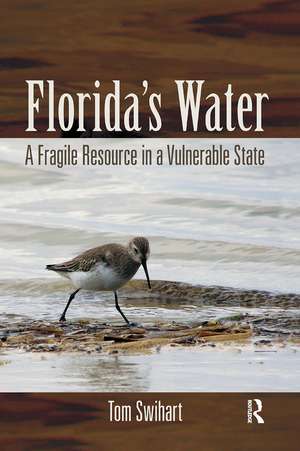 Florida's Water: A Fragile Resource in a Vulnerable State de Tom Swihart