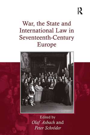 War, the State and International Law in Seventeenth-Century Europe de Olaf Asbach