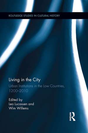 Living in the City: Urban Institutions in the Low Countries, 1200–2010 de L.A.C.J. (Leo) Lucassen