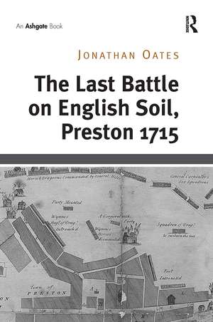 The Last Battle on English Soil, Preston 1715 de Jonathan Oates