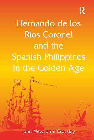 Hernando de los Ríos Coronel and the Spanish Philippines in the Golden Age de John Newsome Crossley