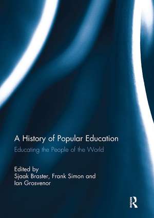 A History of Popular Education: Educating the People of the World de Sjaak Braster