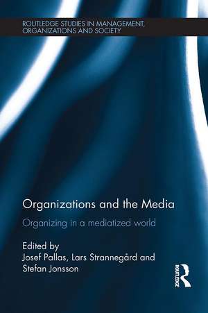 Organizations and the Media: Organizing in a Mediatized World de Josef Pallas