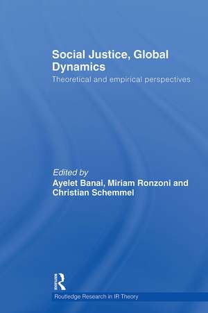 Social Justice, Global Dynamics: Theoretical and Empirical Perspectives de Ayelet Banai