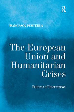 The European Union and Humanitarian Crises: Patterns of Intervention de Francesca Pusterla