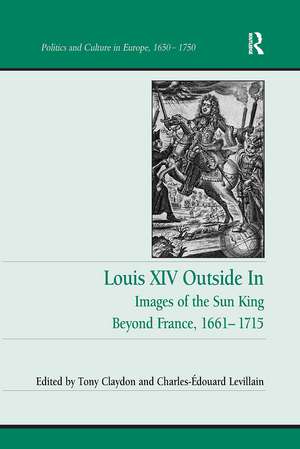 Louis XIV Outside In: Images of the Sun King Beyond France, 1661-1715 de Tony Claydon