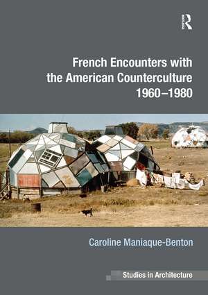 French Encounters with the American Counterculture 1960-1980 de Caroline Maniaque-Benton