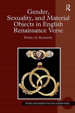 Gender, Sexuality, and Material Objects in English Renaissance Verse de Pamela S. Hammons