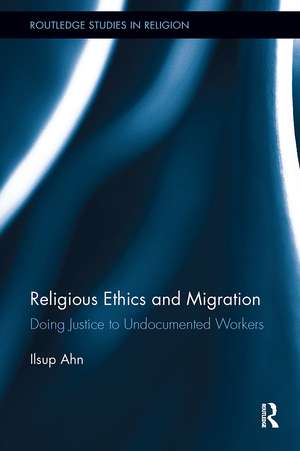 Religious Ethics and Migration: Doing Justice to Undocumented Workers de Ilsup Ahn